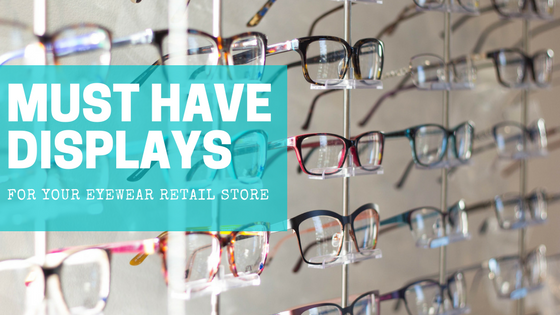 Must Have Displays for your Eyewear Retail Store